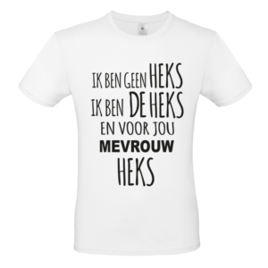 T-shirt Ik ben geen heks. Ik ben de Heks. En voor jou mevrouw Heks.